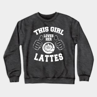 This Girl Loves Her Lattes *(Personalisation available) Crewneck Sweatshirt